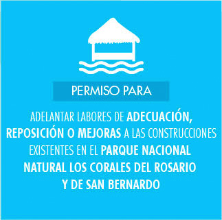 Permiso para adelantar labores de adecuación, reposición o mejoras a las construcciones existentes en el Parque Nacional Natural Los Corales del Rosario y de San Bernardo