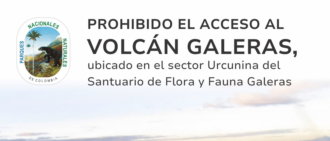 Prohibido el acceso al volcán Galeras, ubicado en el sector Urcunina del Santuario de Flora y Fauna Galeras Prohibido el acceso al volcán Galeras, ubicado en el sector Urcunina del Santuario de Flora y Fauna Galeras